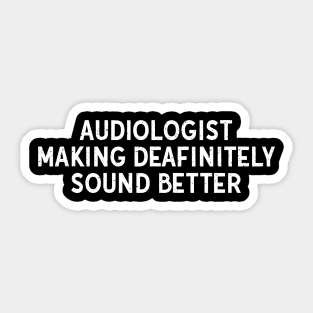 Audiologist Making Deafinitely Sound Better Sticker